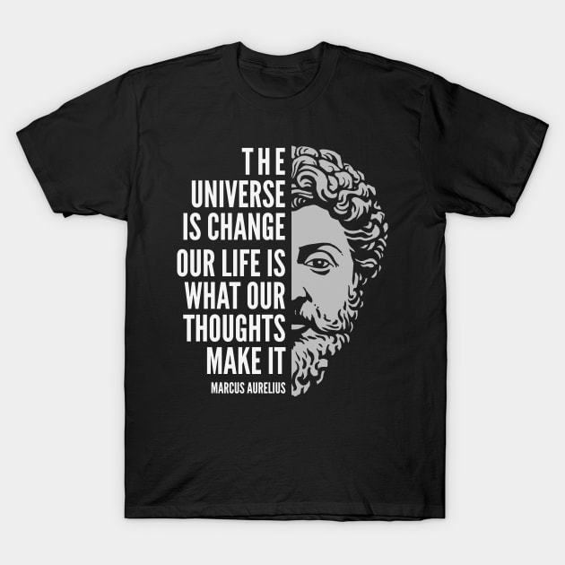 Marcus Aurelius Quote: The Universe is Change T-Shirt by Elvdant